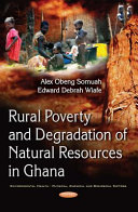 Rural poverty and degradation of natural resources in Ghana / Alex Obeng Somuah and Edward Debrah Wiafe.