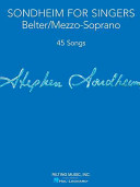 Sondheim for singers. 45 songs : songs in original keys for belter/mezzo-soprano and other Sondheim songs in suitable keys for belter/mezzo-soprano / Stephen Sondheim ; edited by Richard Walters.