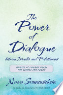 The power of dialogue between Israelis and Palestinians : stories of change from the School for Peace / by Nava Sonnenschein ; edited and translated by Deb Reich.