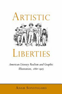 Artistic liberties : American literary realism and graphic illustration, 1880-1905 / Adam Sonstegard.
