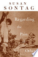 Regarding the pain of others / Susan Sontag.