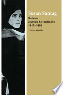 Reborn : journals and notebooks, 1947-1963 / Susan Sontag ; edited by David Rieff.