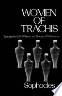 Women of Trachis / Sophocles ; translated by C. K. Williams and Gregory W. Dickerson.