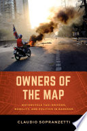 Owners of the map : motorcycle taxi drivers, mobility, and politics in Bangkok /
