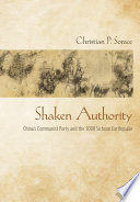 Shaken authority : China's Communist Party and the 2008 Sichuan earthquake /