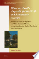 Giovanni Aurelio Augurello (1441-1524) and Renaissance alchemy : a critical edition of Chrysopoeia and other alchemical poems, with an introduction, English translation and commentary /