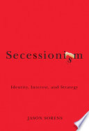 Secessionism : identity, interest, and strategy /