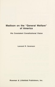 Madison on the "general welfare" of America : his consistent constitutional vision /