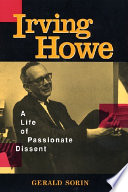 Irving Howe : a life of passionate dissent / Gerald Sorin.