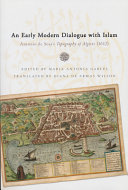 An early modern dialogue with Islam : Antonio de Sosa's Topography of Algiers (1612) / edited with an introduction by María Antonia Garcés ; translated by Diana de Armas Wilson.
