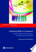 Fostering skills in Cameroon : inclusive workforce development, competitiveness, and growth / Shobhana Sosale and Kirsten Majgaard.