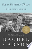 On a farther shore : the life and legacy of Rachel Carson /