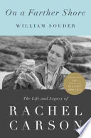 On a farther shore : the life and legacy of Rachel Carson / William Souder.