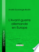 L'Avant-guerre allemande en Europe / Andre Soulange-Bodin.