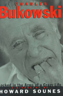 Charles Bukowski : locked in the arms of a crazy life /