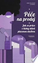 Pece na prodej : Jak se prace z lasky stava placenou sluzbou /