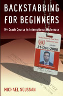 Backstabbing for beginners : my crash course in international diplomacy / Michael Soussan.