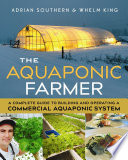 The aquaponic farmer : a complete guide to building and operating a commercial aquaponic system /