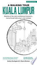 A walking tour : Kuala Lumpur : sketches of the city's architectural treasures-- take a walk through KL old and new / Audrey Southgate and Gregory Byrne Bracken ; illustrations by Gregory Byrne Bracken.