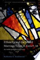 Ethnicity and the Mixed Marriage Crisis in Ezra 9-10 : an Anthropological Approach /