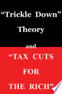 Trickle down theory and tax cuts for the rich /