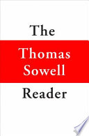 The Thomas Sowell reader / Thomas Sowell.