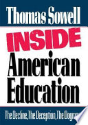 Inside American education : the decline, the deception, the dogmas /