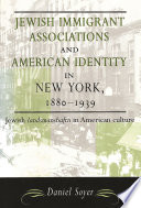 Jewish immigrant associations and American identity in New York, 1880-1939 /