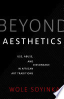 Beyond aesthetics : use, abuse, and dissonance in African art traditions /