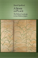 A sense of place : the political landscape in late medieval Japan /