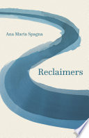 Reclaimers / Ana Maria Spagna.