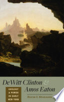 DeWitt Clinton and Amos Eaton  : geology and power in early New York /