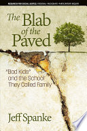 The blab of the paved : "Bad kids" and the school they called family / Jeff Spanke.