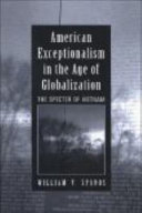 American exceptionalism in the age of globalization : the specter of Vietnam / William V. Spanos.