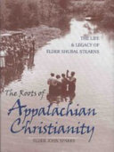 The roots of Appalachian Christianity : the life and legacy of Elder Shubal Stearns /