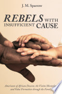 Rebels with insufficient cause : Americans of African descent, the victim mentality, and value formation through the family /