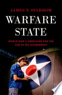 Warfare state : World War II Americans and the age of big government /