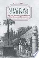 Utopia's garden : French natural history from Old Regime to Revolution /