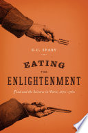 Eating the Enlightenment food and the sciences in Paris / E.C. Spary.