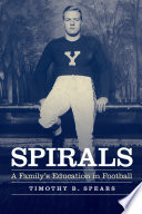 Spirals : a family's education in football / Timothy B. Spears.