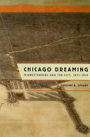 Chicago dreaming : Midwesterners and the city, 1871-1919 / Timothy B. Spears.