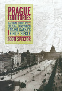 Prague territories : national conflict and cultural innovation in Franz Kafka's fin de siècle /