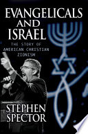 Evangelicals and Israel : the story of American Christian Zionism / Stephen Spector.