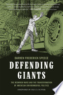 Defending giants : the redwood wars and the transformation of American environmental politics / Darren Frederick Speece.
