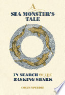 A Sea Monster's Tale : In Search of the Basking Shark.