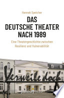 Das Deutsche Theater nach 1989. Eine Theatergeschichte zwischen Resilienz und Vulnerabilität /