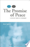 The promise of peace : a unified theory of atonement / Alan Spence.