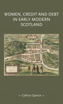 Women, credit, and debt in early modern Scotland /