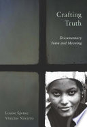 Crafting truth documentary form and meaning / Louise Spence and Vinicius Navarro.