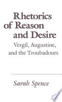 Rhetorics of reason and desire : Vergil, Augustine, and the troubadours / Sarah Spence.
